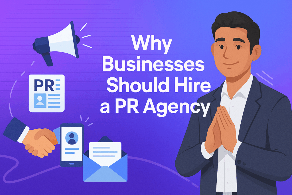 "Why Businesses Should Hire a PR Agency – Boosting visibility, managing reputation, and shaping brand success."